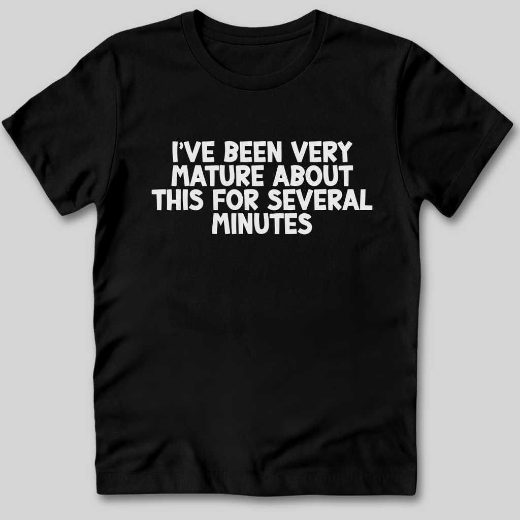 I've Been Very Mature T-Shirt