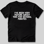 I've Been Very Mature T-Shirt