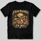 I Seem Friendly I'm Not T-Shirt