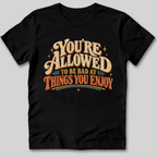 You're Allowed To Be Bad T-Shirt