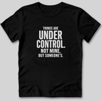 Things Are Under Control T-Shirt