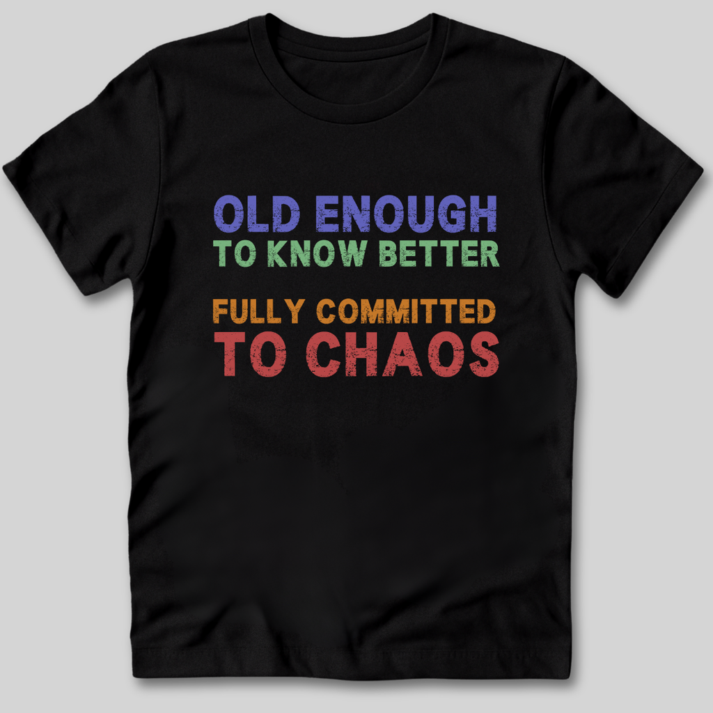 Old Enough To Know Better  T-Shirt