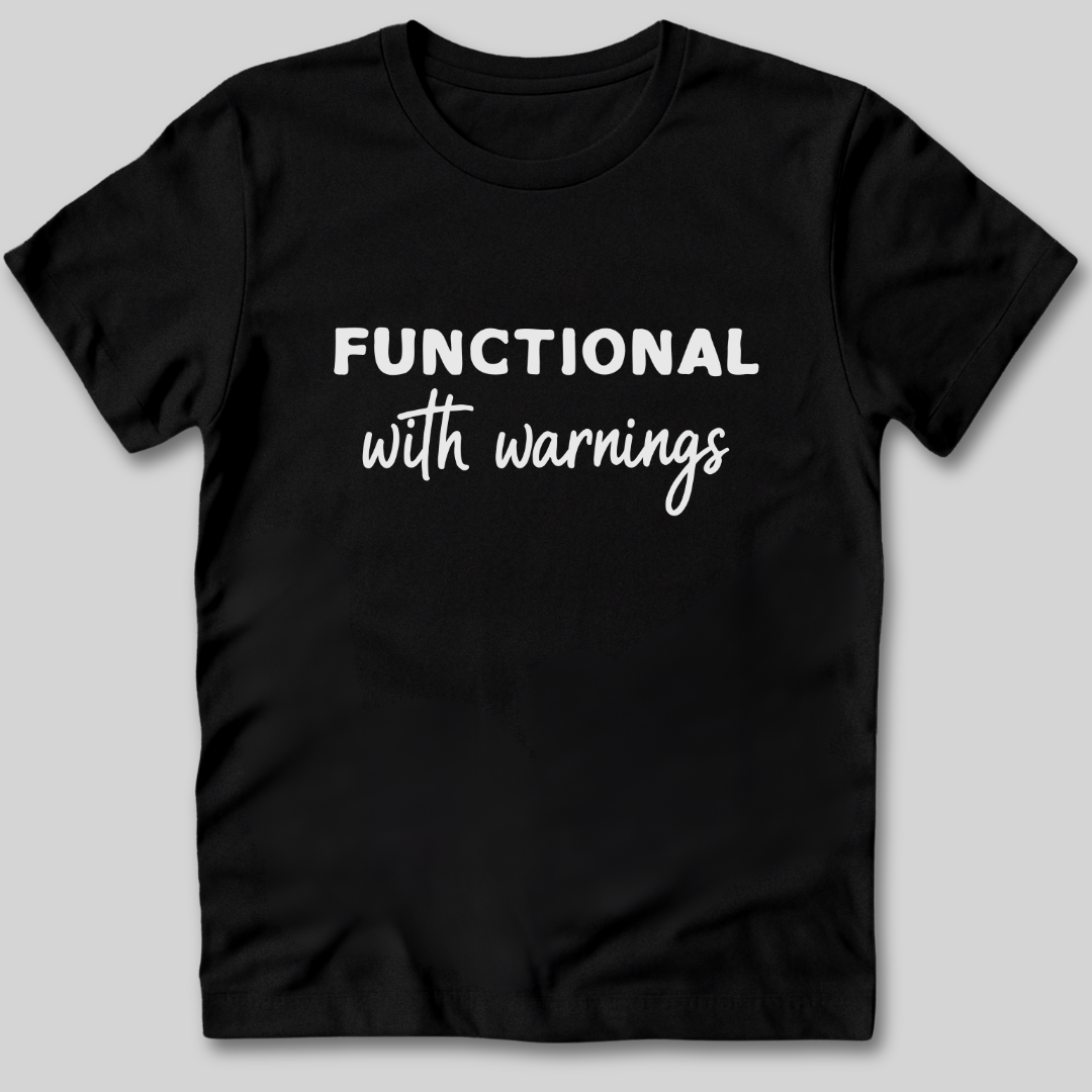 Functional With Warnings Shirt
