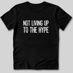 Not Living Up To The Hype T-Shirt