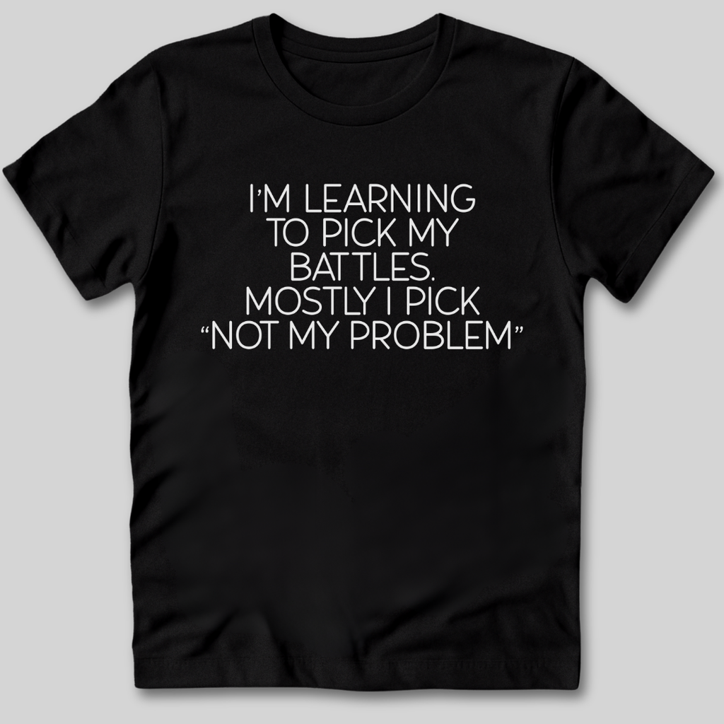 Learning To Pick My Battles T-Shirt