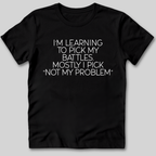 Learning To Pick My Battles T-Shirt