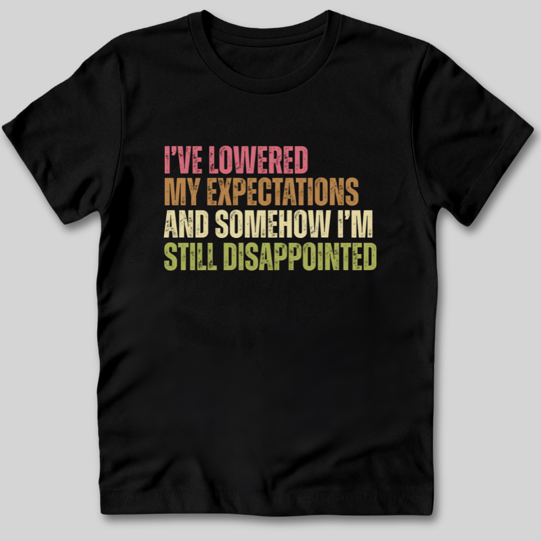 I've Lowered My Expectations T-Shirt