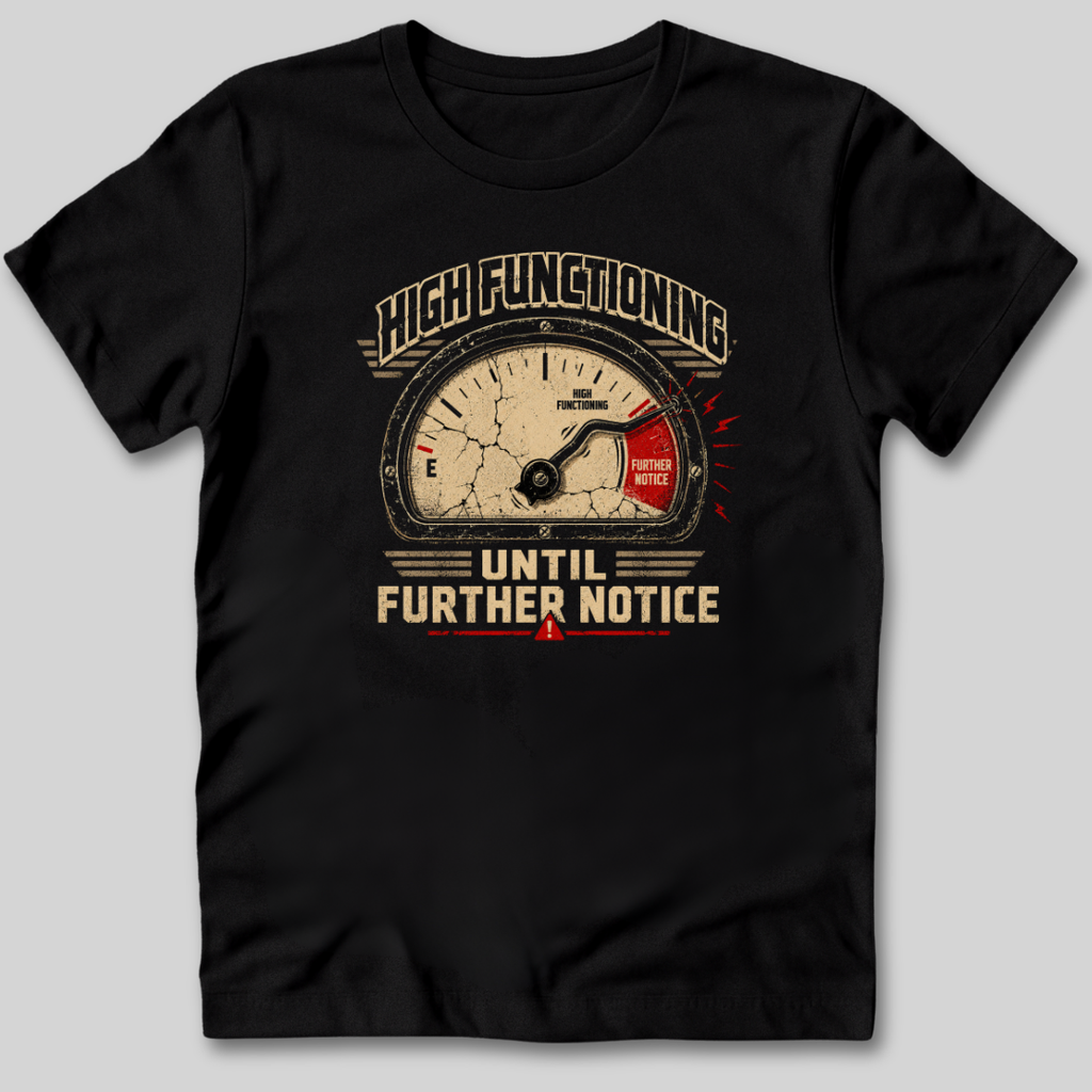 High Functioning Until Further Notice T-Shirt