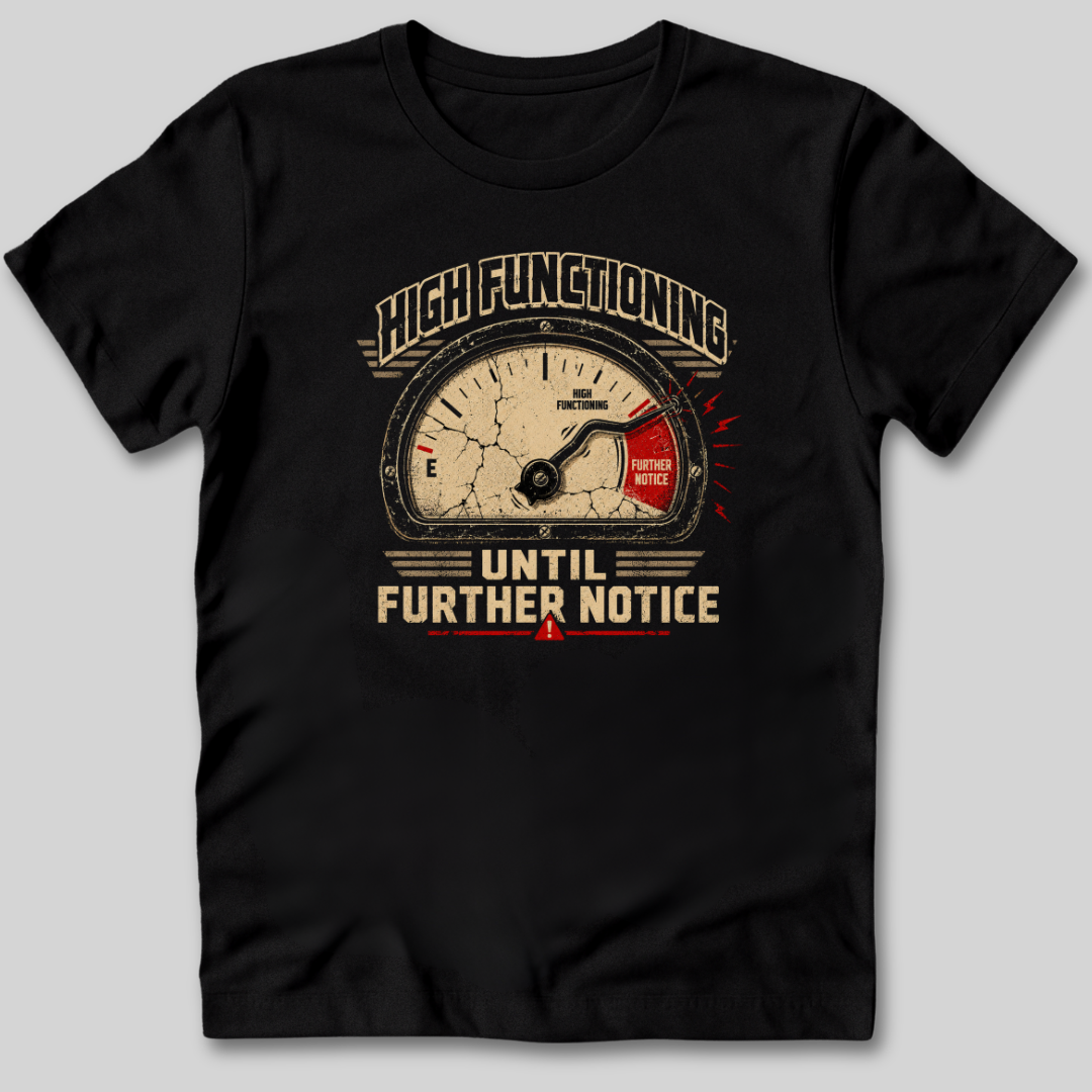 High Functioning Until Further Notice T-Shirt