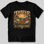 Thrive Is A Strong Word T-Shirt
