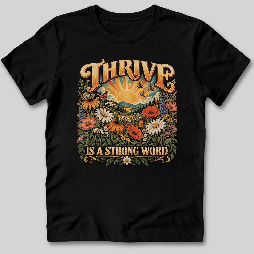 Thrive Is A Strong Word T-Shirt