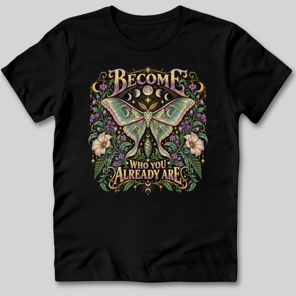 Become Who You Already Are T-Shirt
