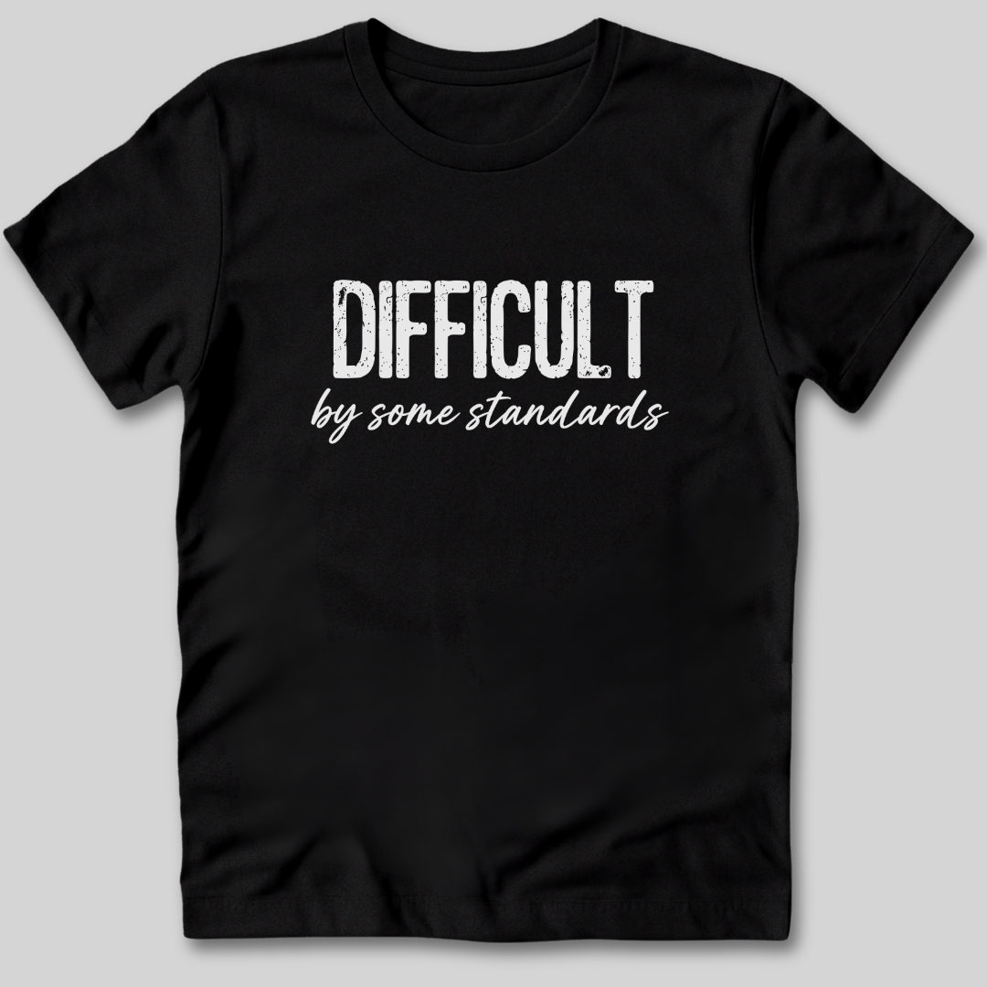 Difficult By Some Standards T-Shirt