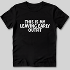This Is My Leaving Early Outfit T-Shirt