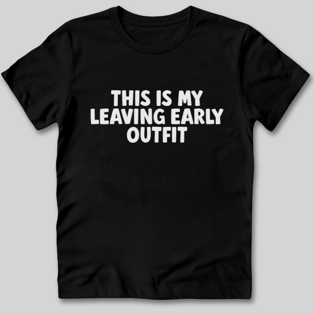 This Is My Leaving Early Outfit T-Shirt