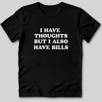 I Have Thoughts But I Also Have Bills T-Shirt