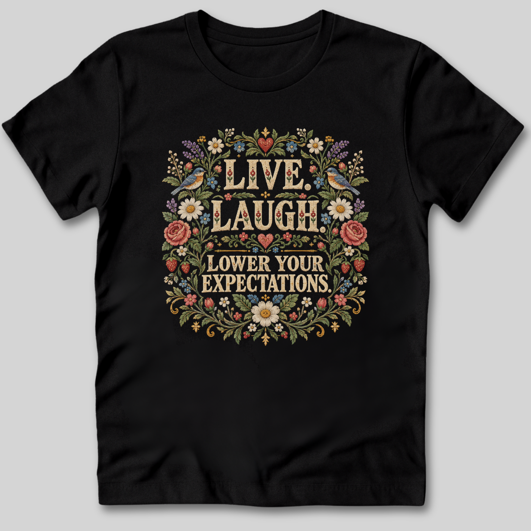 Live Laugh Lower Your Expectations T-Shirt