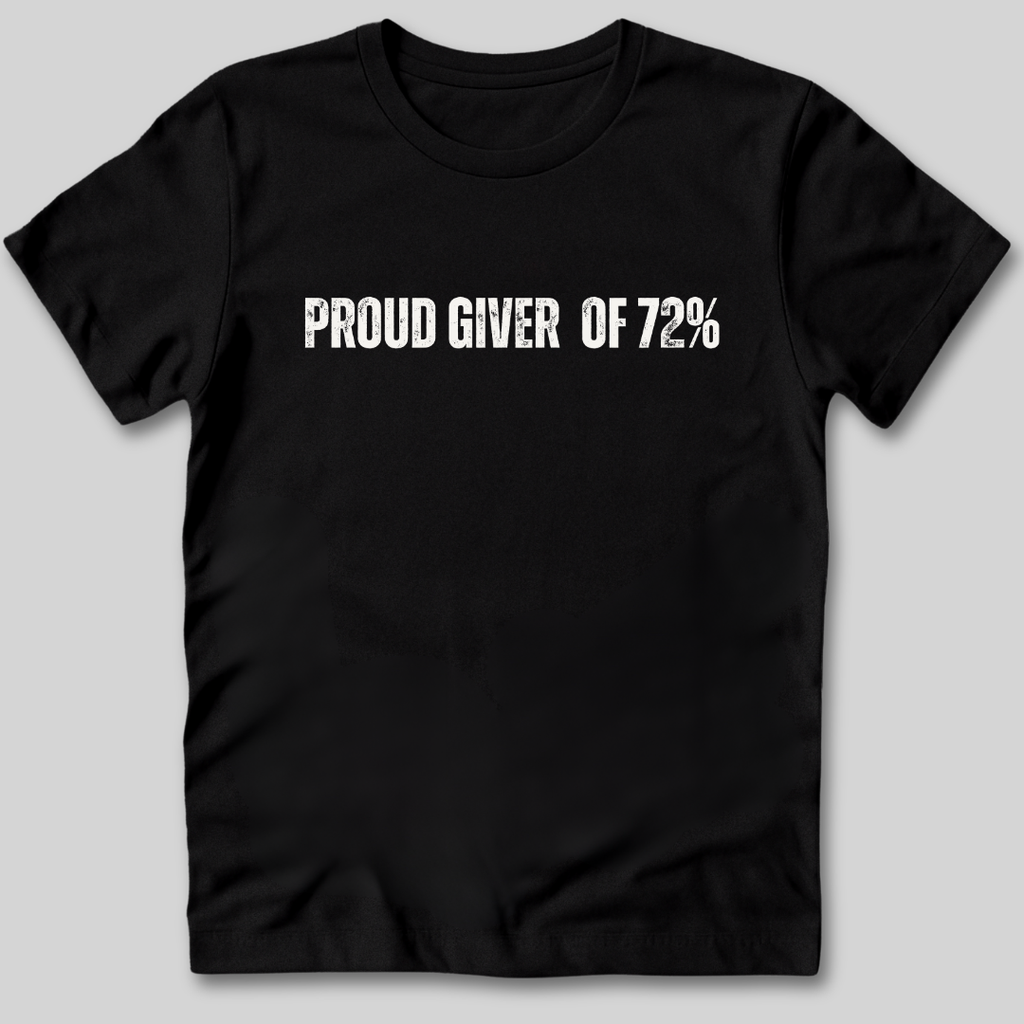 Proud Giver of 72% T-Shirt
