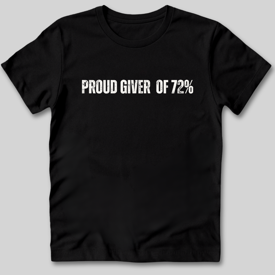 Proud Giver of 72% T-Shirt