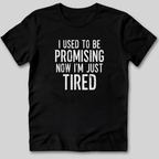 I Used To Be Promising Now I'm Tired T-Shirt