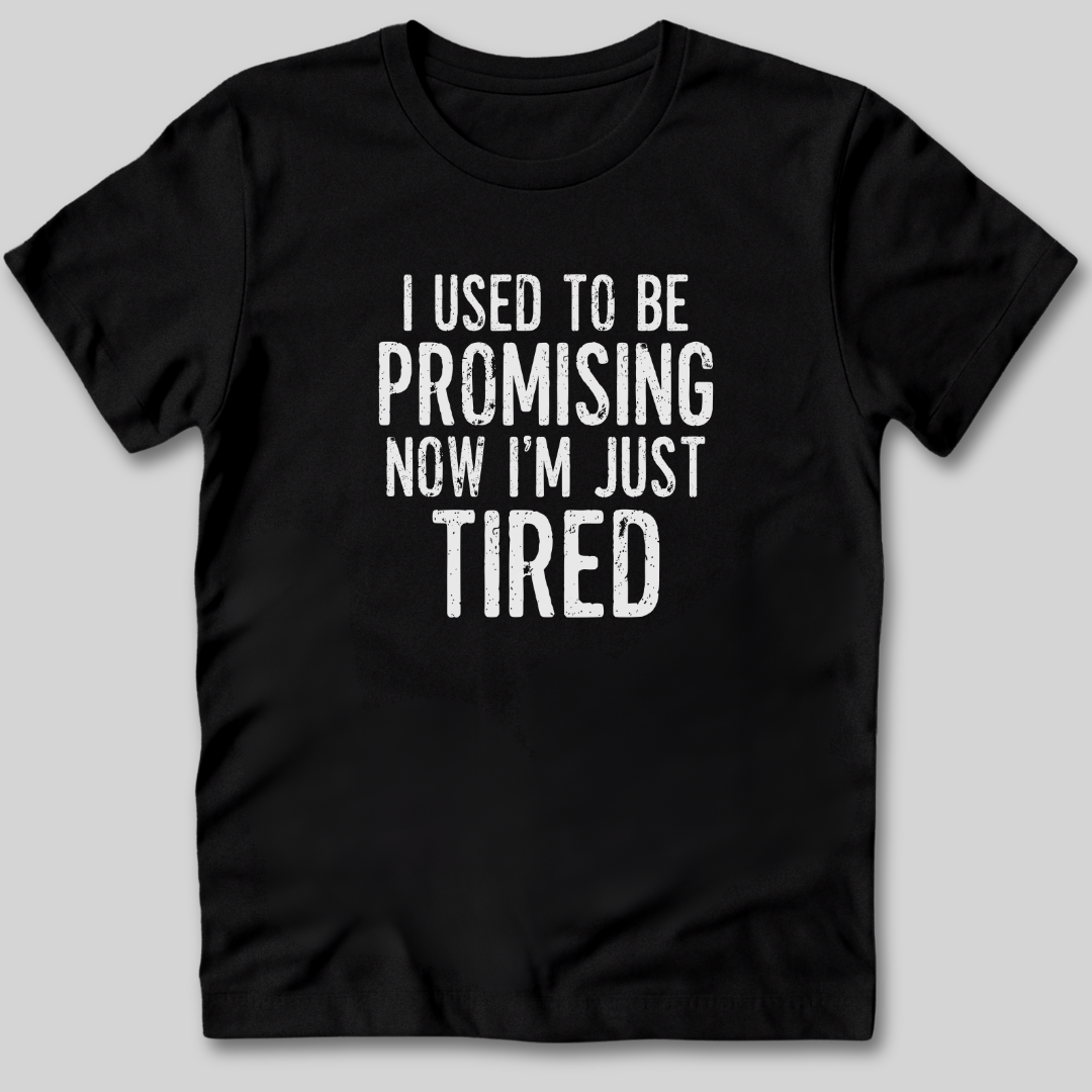 I Used To Be Promising Now I'm Tired T-Shirt