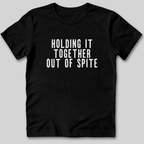 Holding It Together Out of Spite T-Shirt