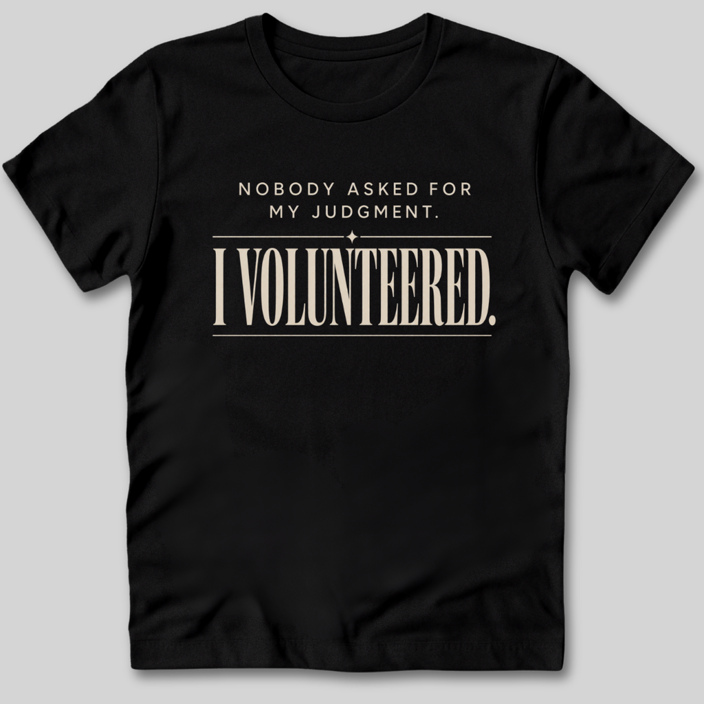Nobody Asked For My Judgment T-Shirt