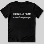 Leaving Early Is My Love Language T-Shirt