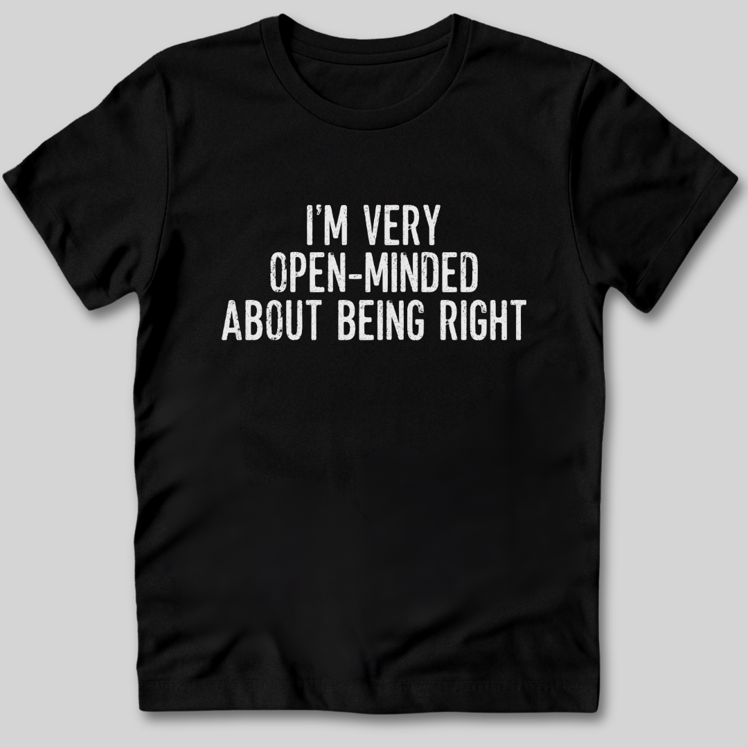 I'm Very Open-Minded About Being Right T-Shirt