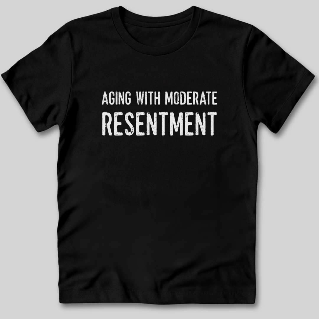 Aging With Moderate Resentment T-Shirt