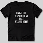 I Miss The Version of Me That Stayed Home T-Shirt