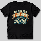 Not For Everyone What A Relief T-Shirt