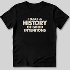 I Have a History of Good Intentions T-Shirt