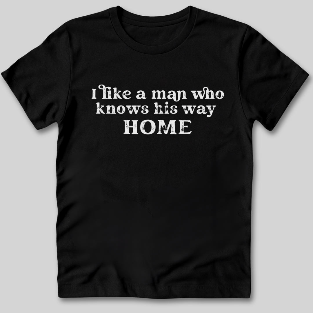 I Like A Man Who Knows His Way Home T-Shirt