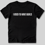 I Used to Have Goals T-Shirt