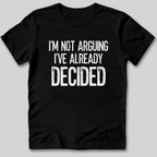 I'm Not Arguing I've Decided T-Shirt