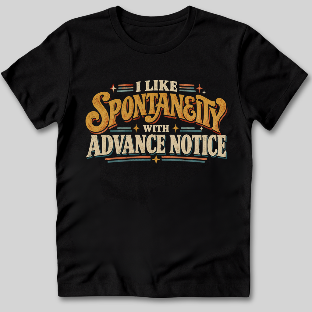 I Like Spontaneity With Advance Notice T-Shirt