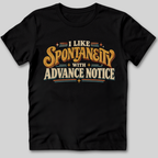 I Like Spontaneity With Advance Notice T-Shirt