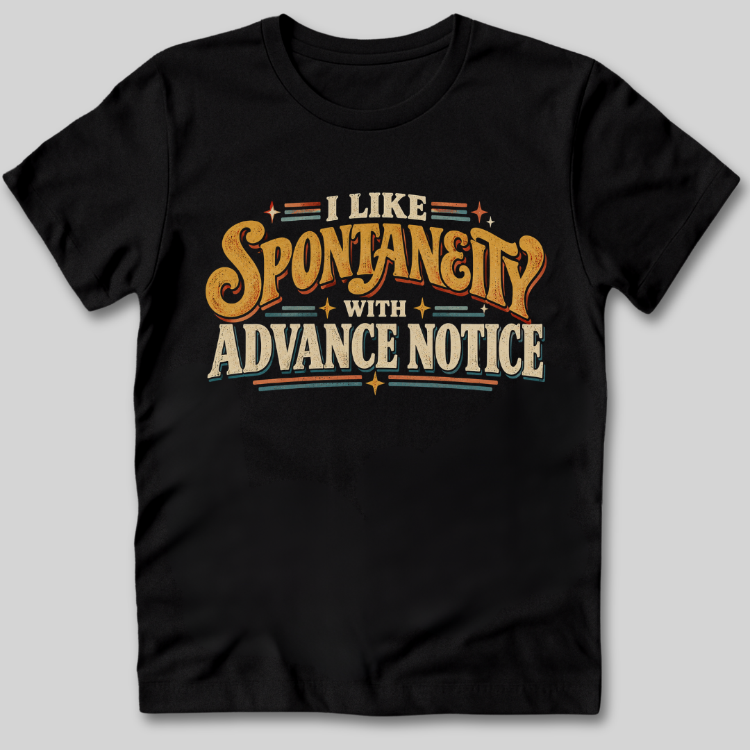 I Like Spontaneity With Advance Notice T-Shirt