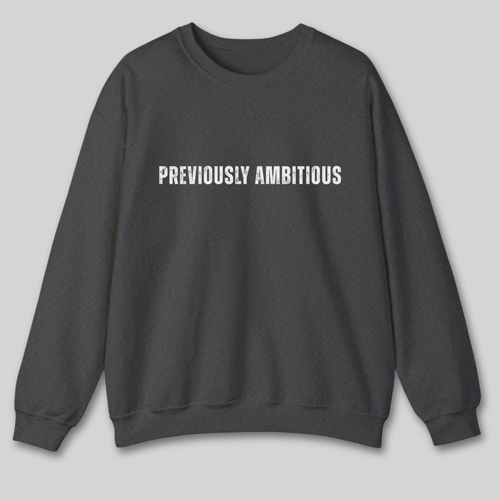 Previously Ambitious Sweatshirt