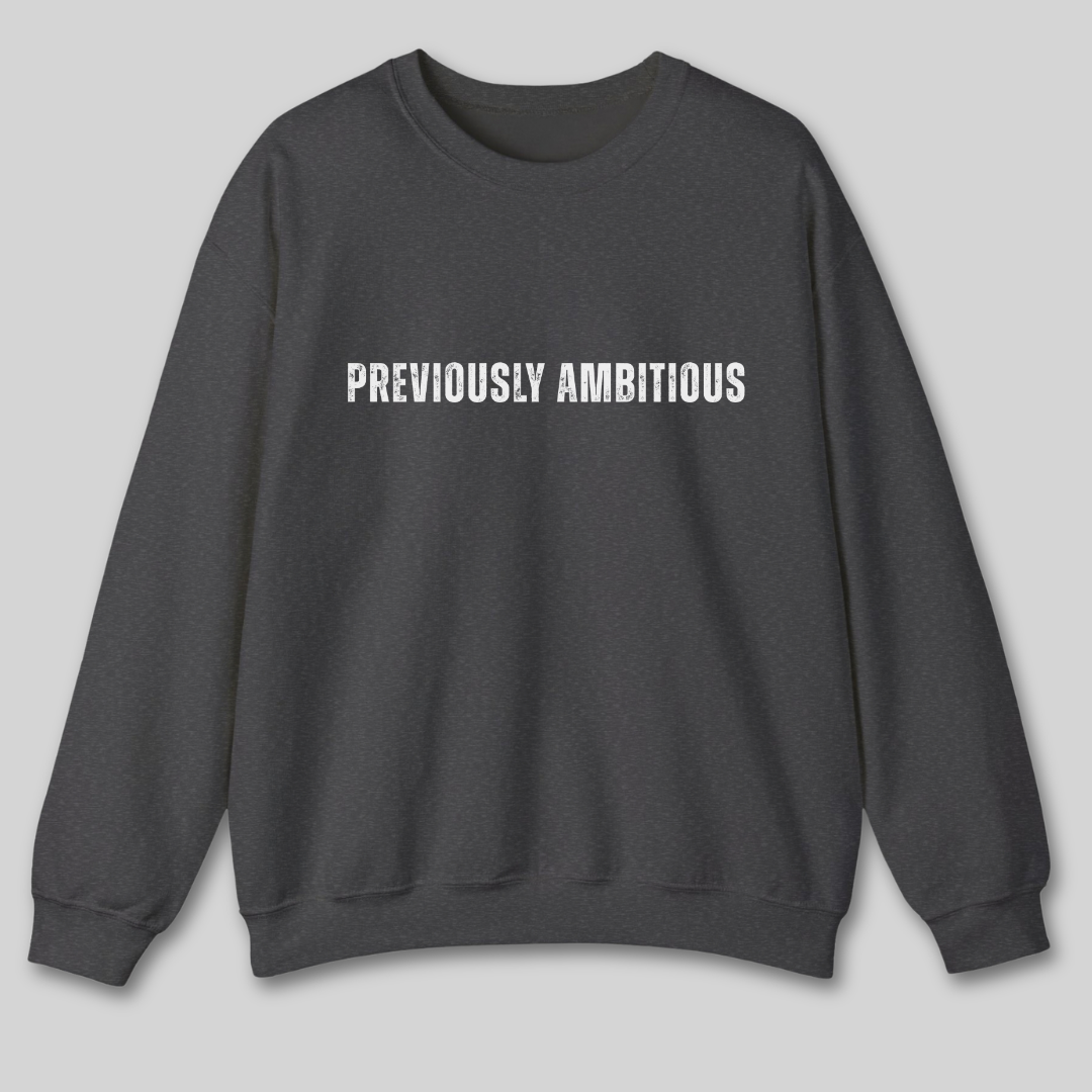 Previously Ambitious Sweatshirt