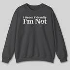 I Seem Friendly Sweatshirt