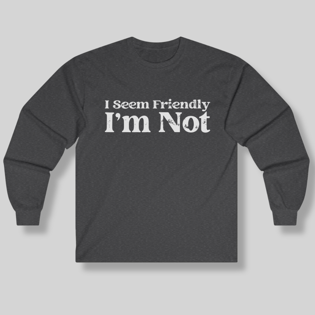 I Seem Friendly Long Sleeve Tee