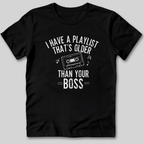 Playlist Is Older Than Your Boss T-Shirt