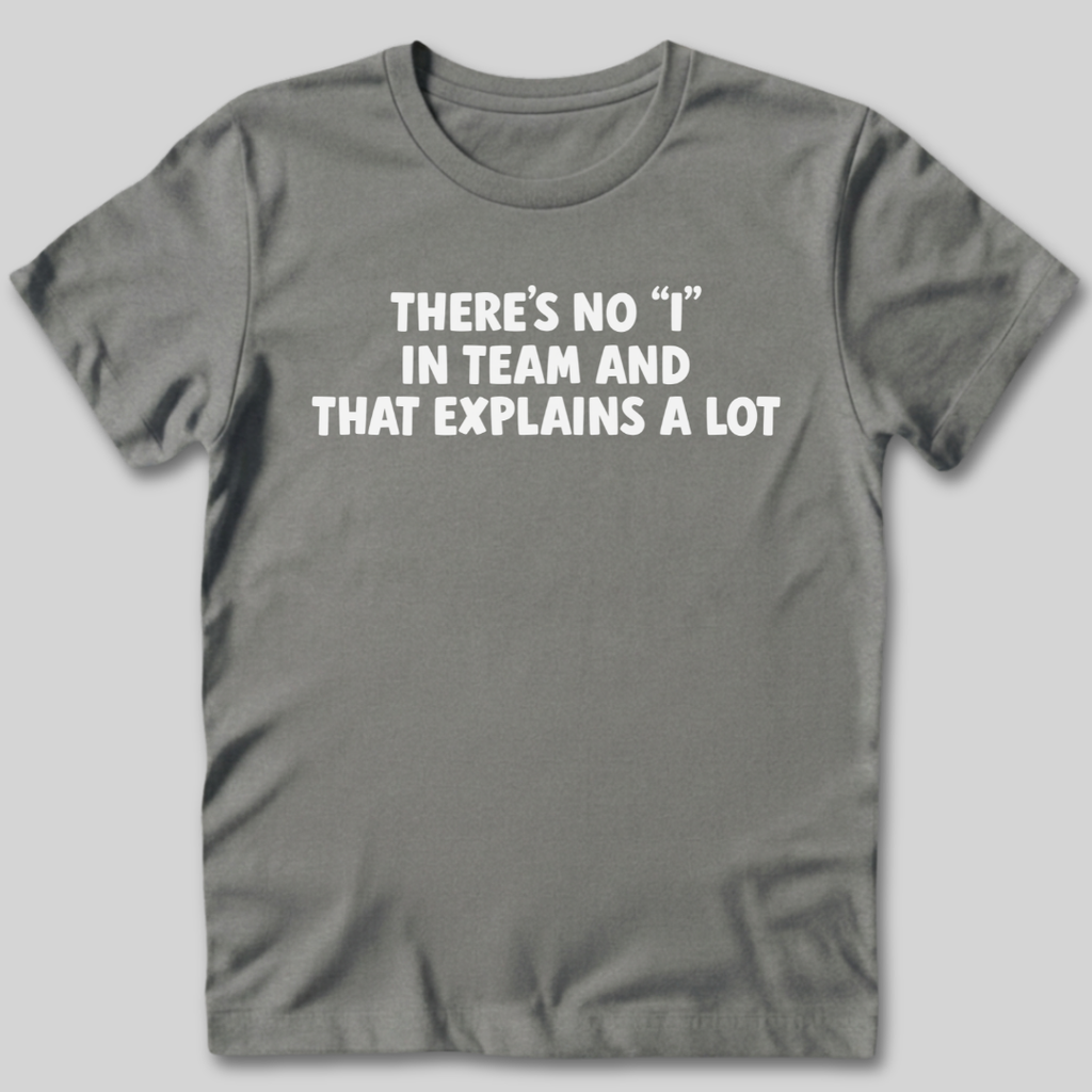 There's No I In Team T-Shirt