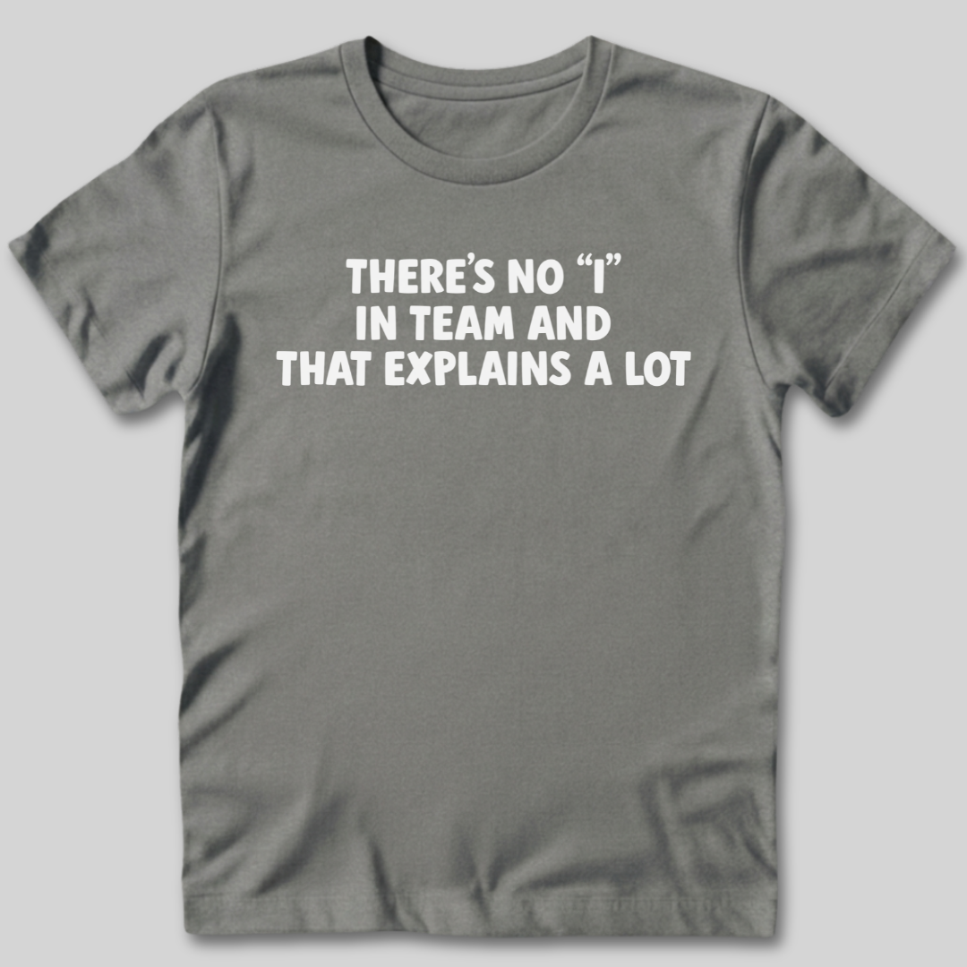 There's No I In Team T-Shirt