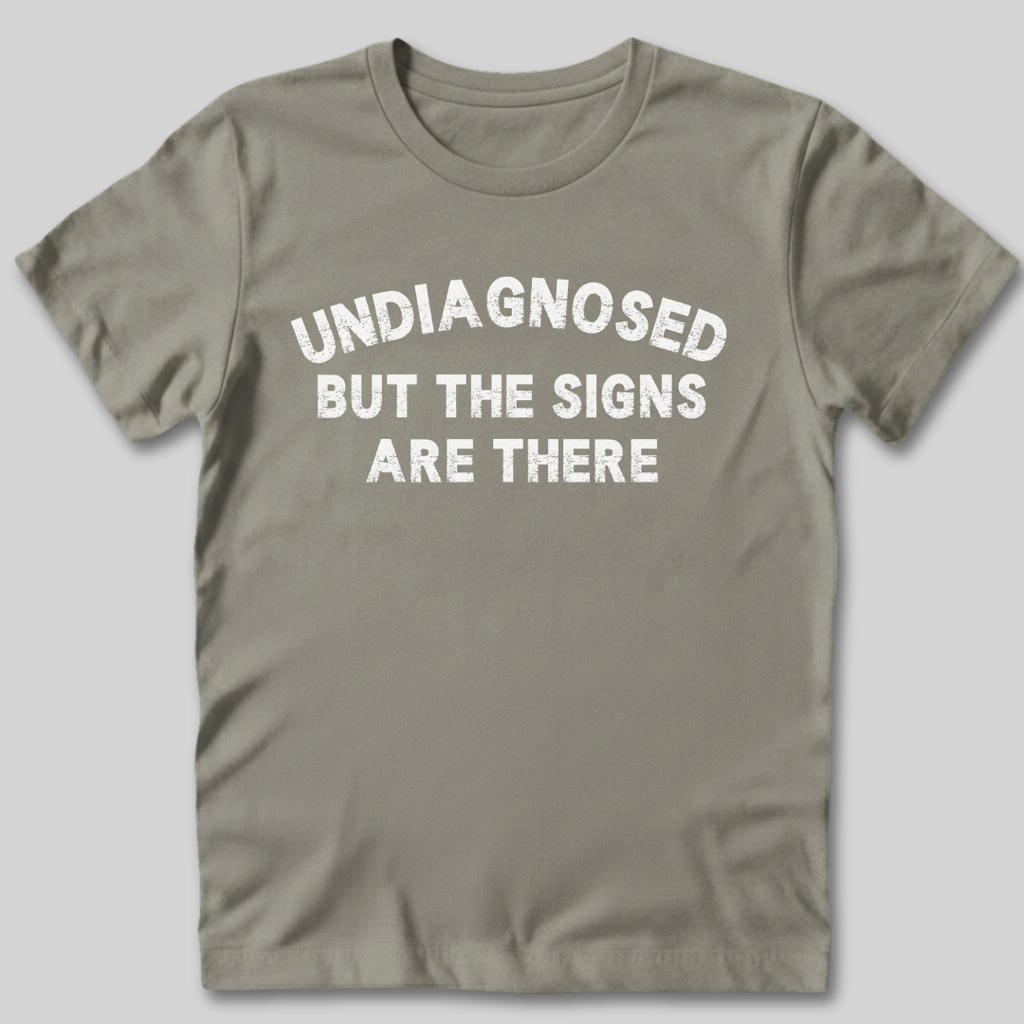 Undiagnosed But The Signs Are There T-Shirt