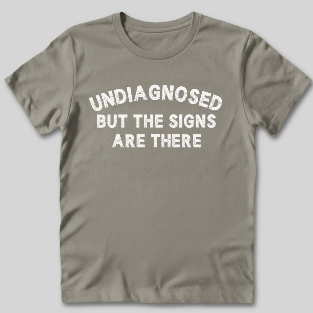 Undiagnosed But The Signs Are There T-Shirt