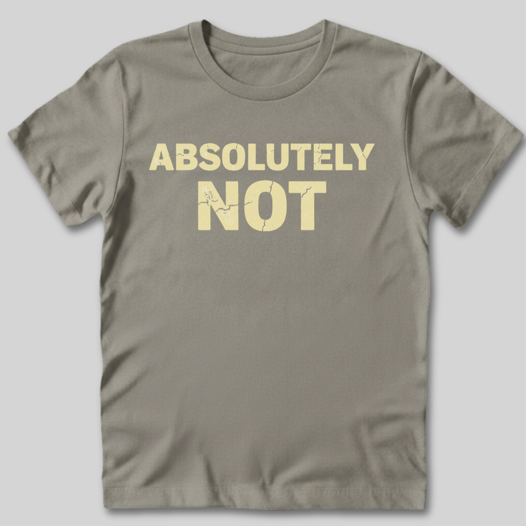 Absolutely Not T-Shirt