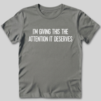 Attention It Deserves T-Shirt